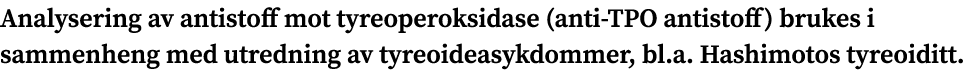 Analysering av antistoff mot tyreoperoksidase (anti TPO antistoff) brukes i sammenheng med utredning av tyreoideasykd...