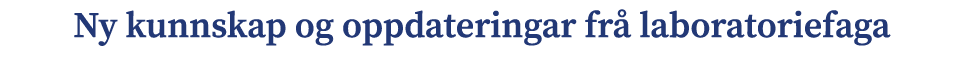 Ny kunnskap og oppdateringar fr laboratoriefaga 