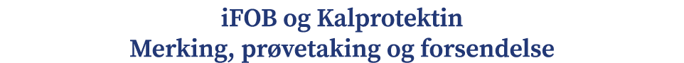 iFOB og Kalprotektin Merking, pr vetaking og forsendelse
