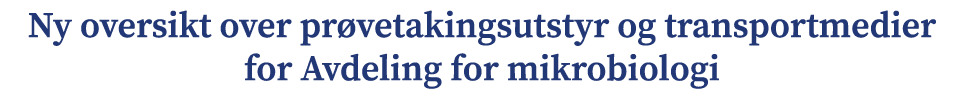 Ny oversikt over pr vetakingsutstyr og transportmedier for Avdeling for mikrobiologi