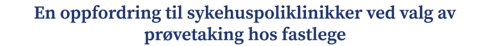 En oppfordring til sykehuspoliklinikker ved valg av pr vetaking hos fastlege