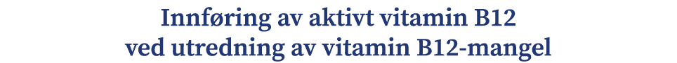 Innf ring av aktivt vitamin B12 ved utredning av vitamin B12 mangel 