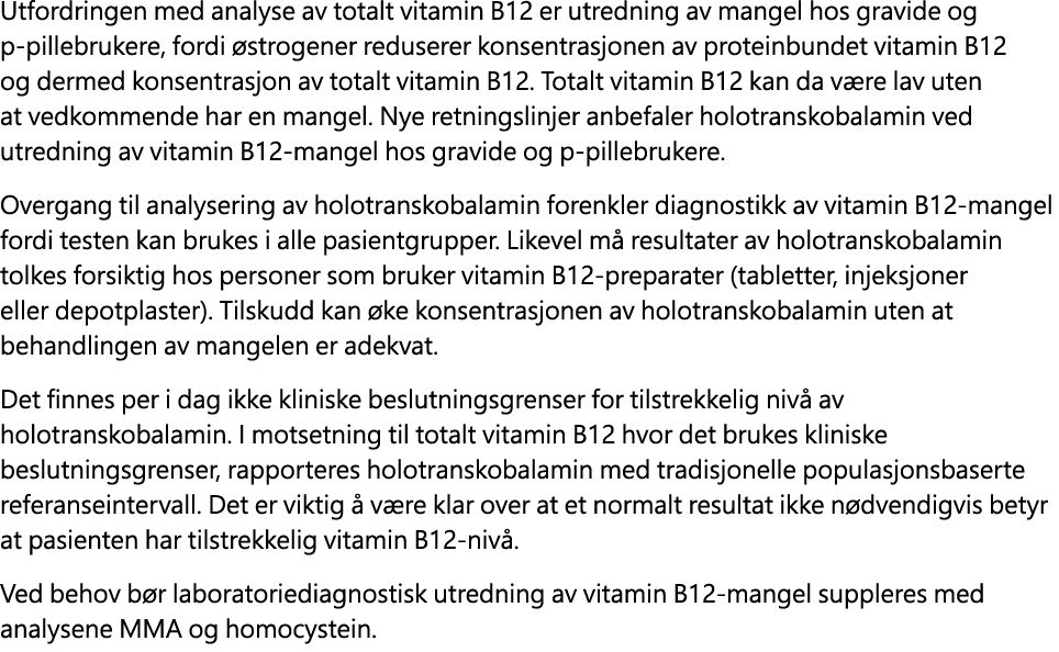 Utfordringen med analyse av totalt vitamin B12 er utredning av mangel hos gravide og p pillebrukere, fordi strogener...