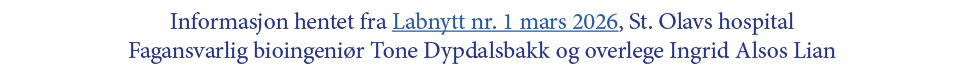 Informasjon hentet fra Labnytt nr. 1 mars 2026, St. Olavs hospital Fagansvarlig bioingeni r Tone Dypdalsbakk og overl...