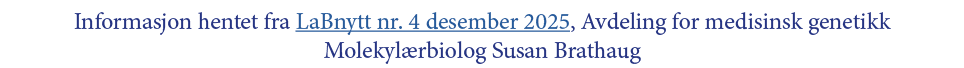 Informasjon hentet fra LaBnytt nr. 4 desember 2025, Avdeling for medisinsk genetikk Molekyl rbiolog Susan Brathaug