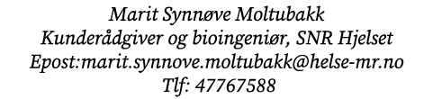Marit Synn ve Moltubakk Kunder dgiver og bioingeni r, SNR Hjelset Epost:marit.synnove.moltubakk@helse mr.no Tlf: 4776...