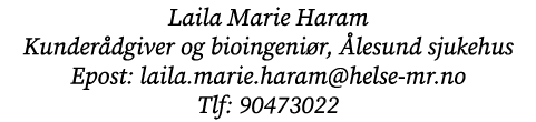 Laila Marie Haram Kunder dgiver og bioingeni r, lesund sjukehus Epost: laila.marie.haram@helse mr.no Tlf: 90473022