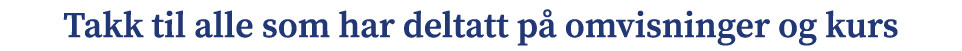 Takk til alle som har deltatt p omvisninger og kurs