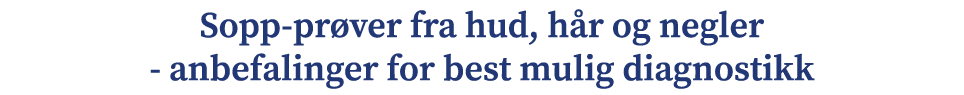 Sopp pr ver fra hud, h r og negler anbefalinger for best mulig diagnostikk