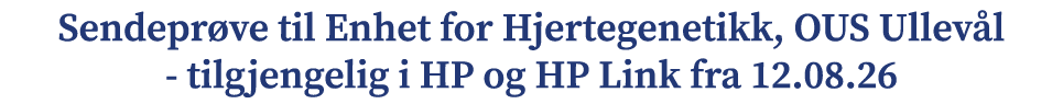 Sendepr ve til Enhet for Hjertegenetikk, OUS Ullev l tilgjengelig i HP og HP Link fra 12.08.26