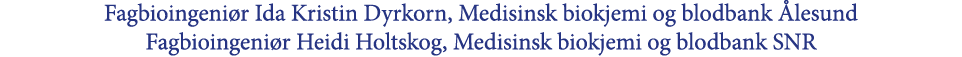 Fagbioingeni r Ida Kristin Dyrkorn, Medisinsk biokjemi og blodbank lesund Fagbioingeni r Heidi Holtskog, Medisinsk b...